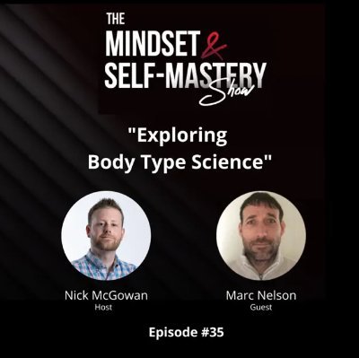 The Mindset & Self-Mastery Show, Nick McGowan - Episode 35, Exploring Body Type Science
